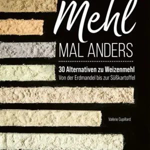 Markenware Mehl mal anders - 30 Alternativen zu Weizenmehl